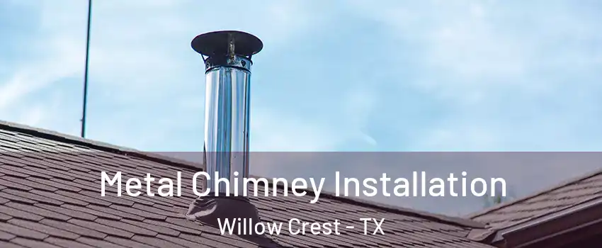 Metal Chimney Installation Willow Crest - TX
