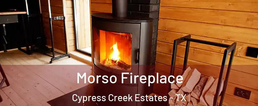 Morso Fireplace Cypress Creek Estates - TX
