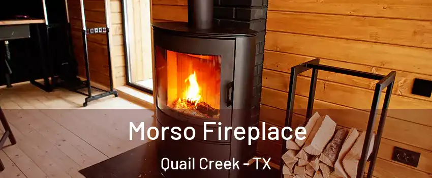 Morso Fireplace Quail Creek - TX