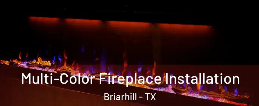 Multi-Color Fireplace Installation Briarhill - TX