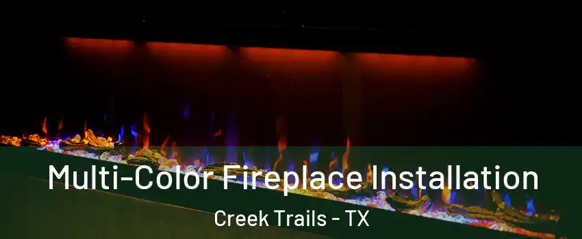 Multi-Color Fireplace Installation Creek Trails - TX