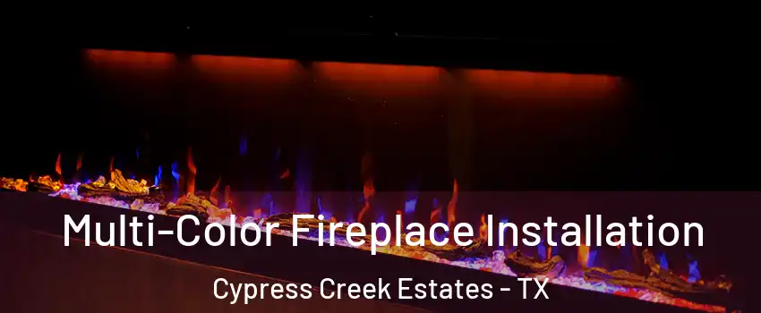 Multi-Color Fireplace Installation Cypress Creek Estates - TX