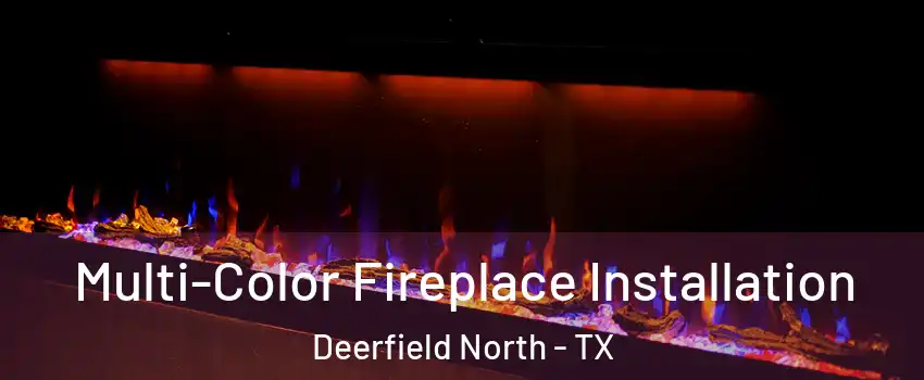 Multi-Color Fireplace Installation Deerfield North - TX