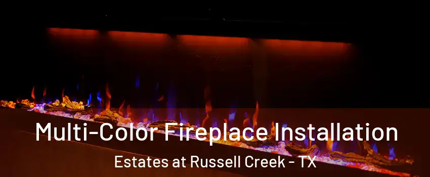 Multi-Color Fireplace Installation Estates at Russell Creek - TX