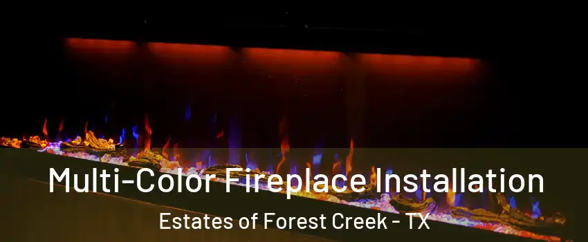 Multi-Color Fireplace Installation Estates of Forest Creek - TX