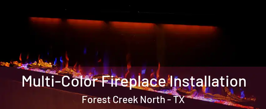 Multi-Color Fireplace Installation Forest Creek North - TX