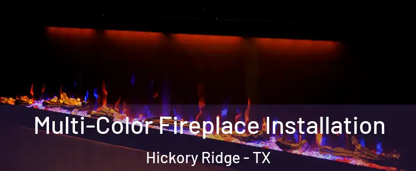 Multi-Color Fireplace Installation Hickory Ridge - TX