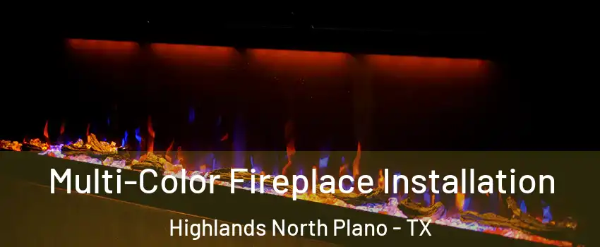 Multi-Color Fireplace Installation Highlands North Plano - TX