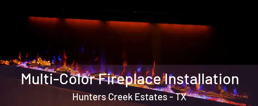 Multi-Color Fireplace Installation Hunters Creek Estates - TX