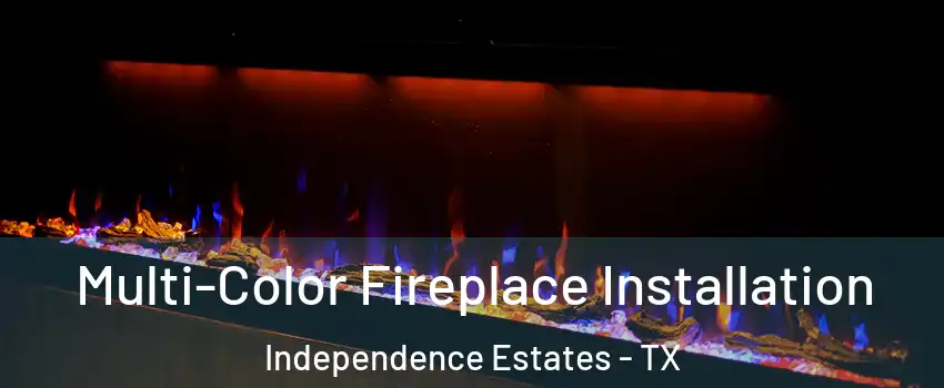 Multi-Color Fireplace Installation Independence Estates - TX