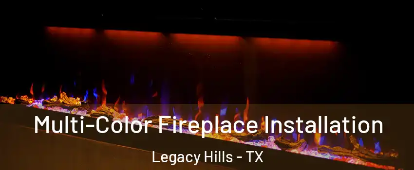 Multi-Color Fireplace Installation Legacy Hills - TX