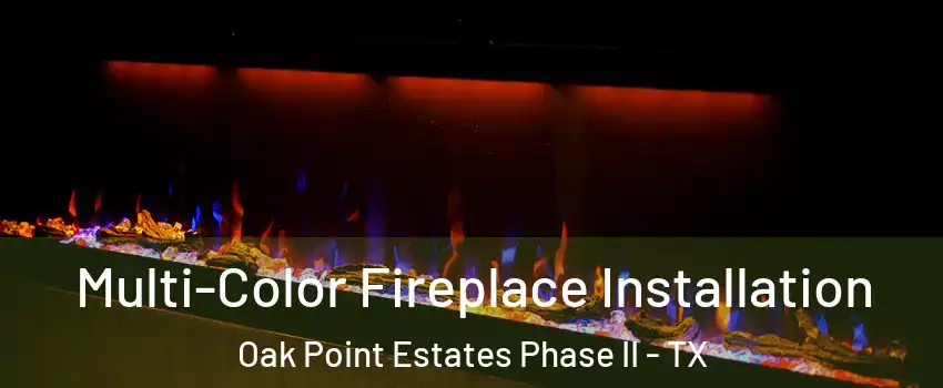 Multi-Color Fireplace Installation Oak Point Estates Phase II - TX