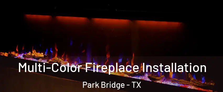 Multi-Color Fireplace Installation Park Bridge - TX