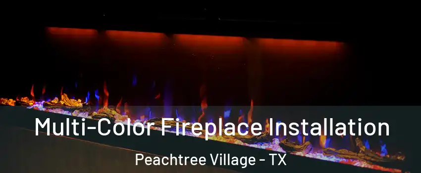 Multi-Color Fireplace Installation Peachtree Village - TX