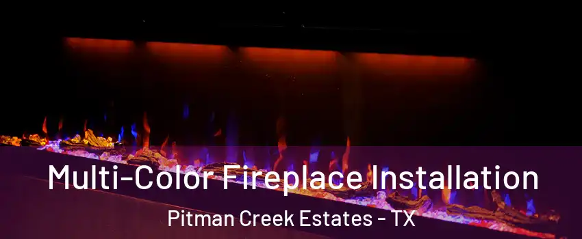 Multi-Color Fireplace Installation Pitman Creek Estates - TX
