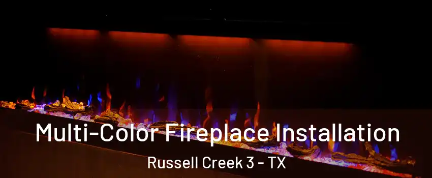 Multi-Color Fireplace Installation Russell Creek 3 - TX