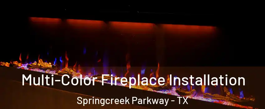 Multi-Color Fireplace Installation Springcreek Parkway - TX