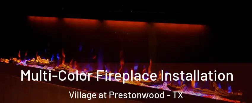 Multi-Color Fireplace Installation Village at Prestonwood - TX