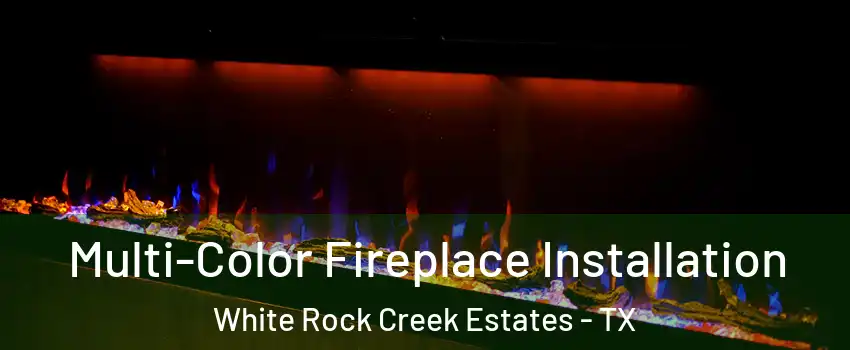 Multi-Color Fireplace Installation White Rock Creek Estates - TX