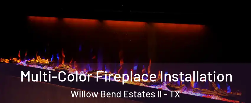 Multi-Color Fireplace Installation Willow Bend Estates II - TX