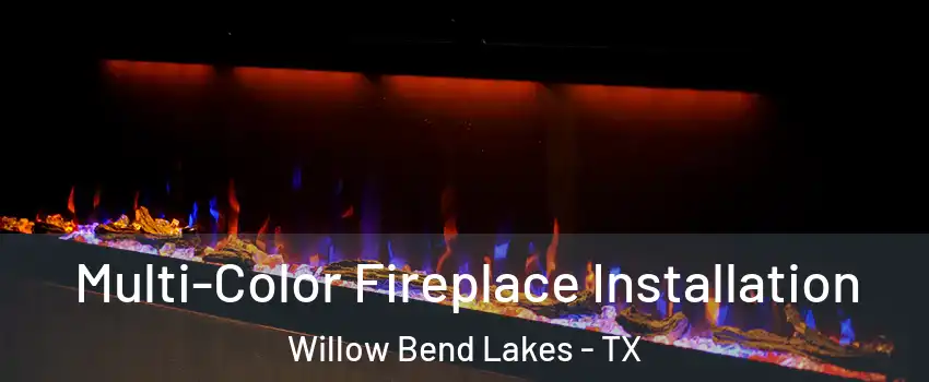 Multi-Color Fireplace Installation Willow Bend Lakes - TX