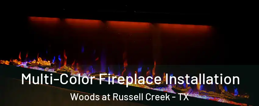 Multi-Color Fireplace Installation Woods at Russell Creek - TX