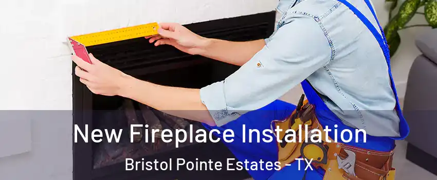 New Fireplace Installation Bristol Pointe Estates - TX
