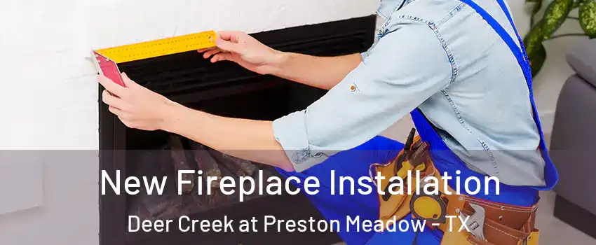 New Fireplace Installation Deer Creek at Preston Meadow - TX