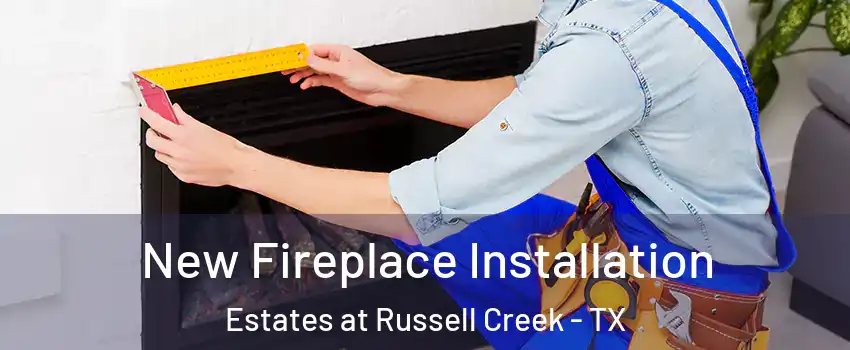 New Fireplace Installation Estates at Russell Creek - TX
