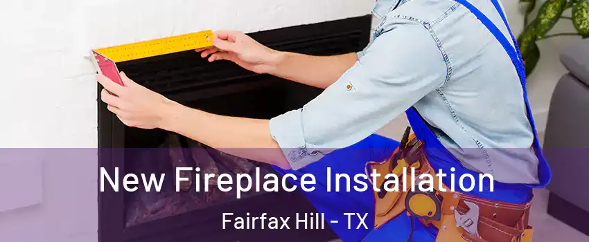 New Fireplace Installation Fairfax Hill - TX
