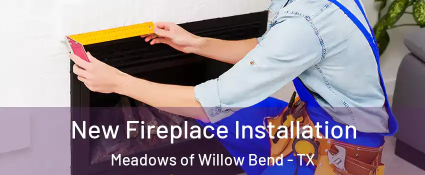 New Fireplace Installation Meadows of Willow Bend - TX