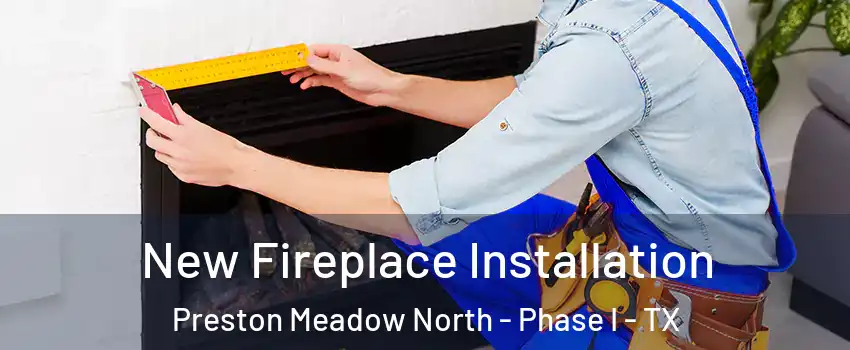 New Fireplace Installation Preston Meadow North - Phase I - TX