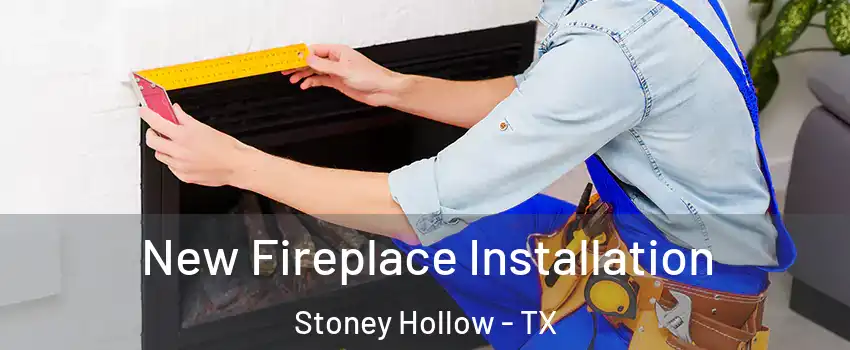 New Fireplace Installation Stoney Hollow - TX
