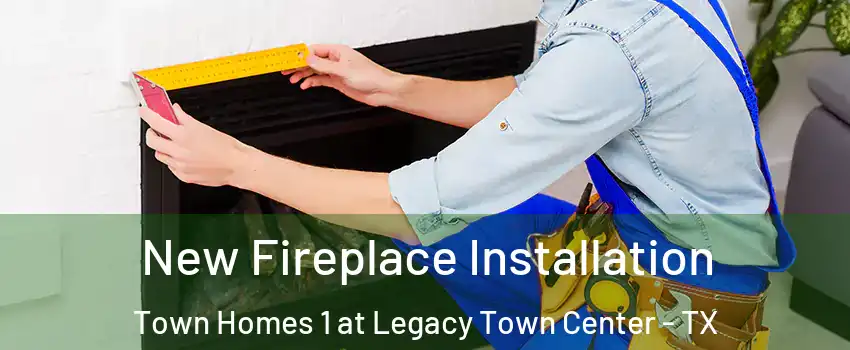 New Fireplace Installation Town Homes 1 at Legacy Town Center - TX