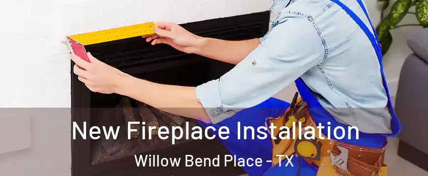 New Fireplace Installation Willow Bend Place - TX