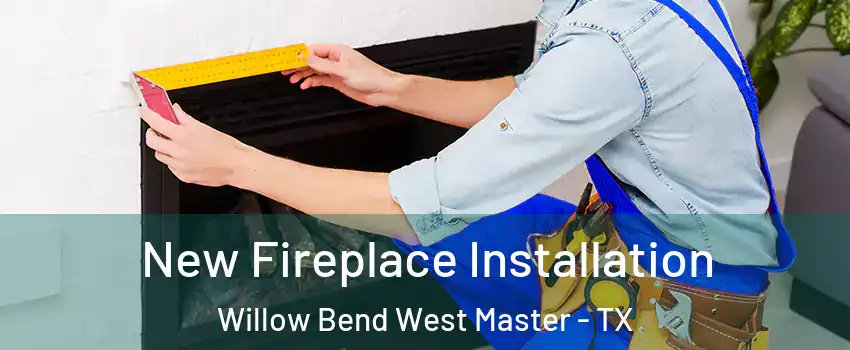 New Fireplace Installation Willow Bend West Master - TX