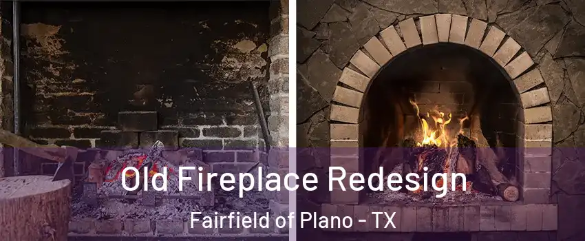 Old Fireplace Redesign Fairfield of Plano - TX