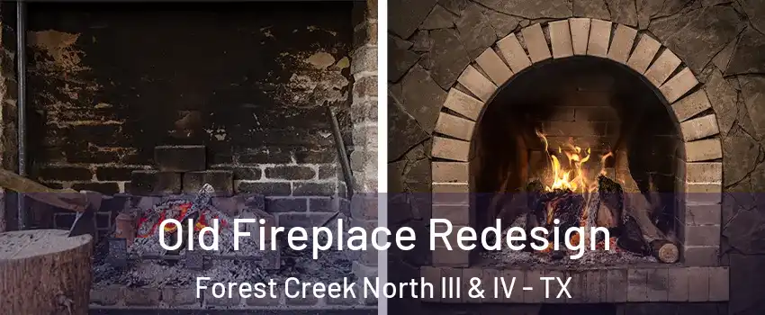 Old Fireplace Redesign Forest Creek North III & IV - TX
