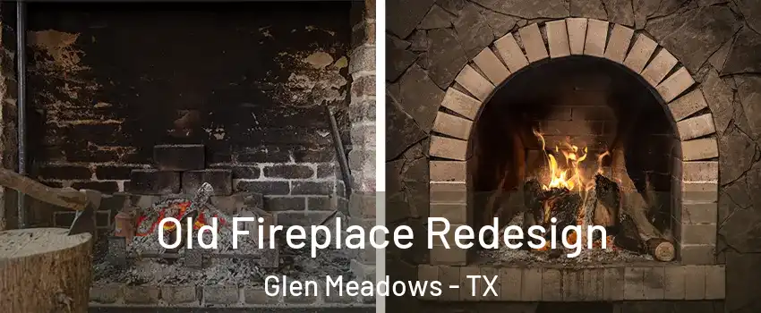 Old Fireplace Redesign Glen Meadows - TX