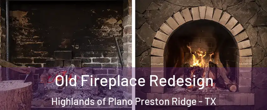 Old Fireplace Redesign Highlands of Plano Preston Ridge - TX