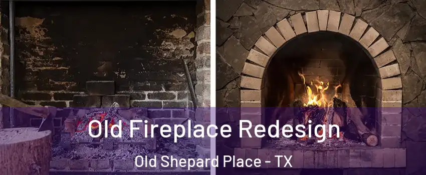 Old Fireplace Redesign Old Shepard Place - TX