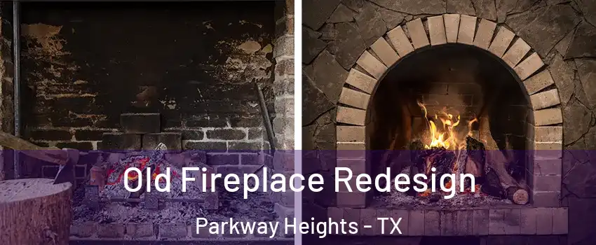 Old Fireplace Redesign Parkway Heights - TX