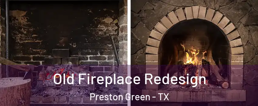 Old Fireplace Redesign Preston Green - TX