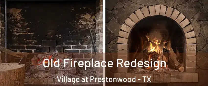 Old Fireplace Redesign Village at Prestonwood - TX