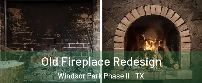 Old Fireplace Redesign Windsor Park Phase II - TX