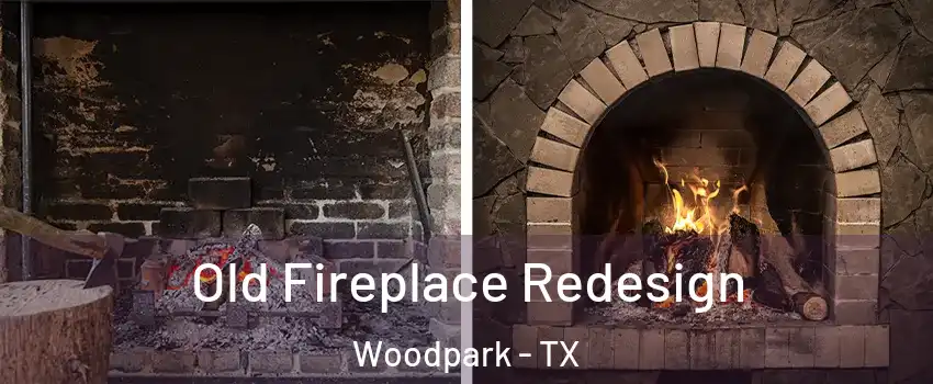 Old Fireplace Redesign Woodpark - TX
