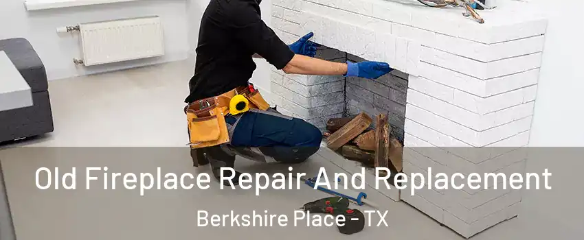 Old Fireplace Repair And Replacement Berkshire Place - TX
