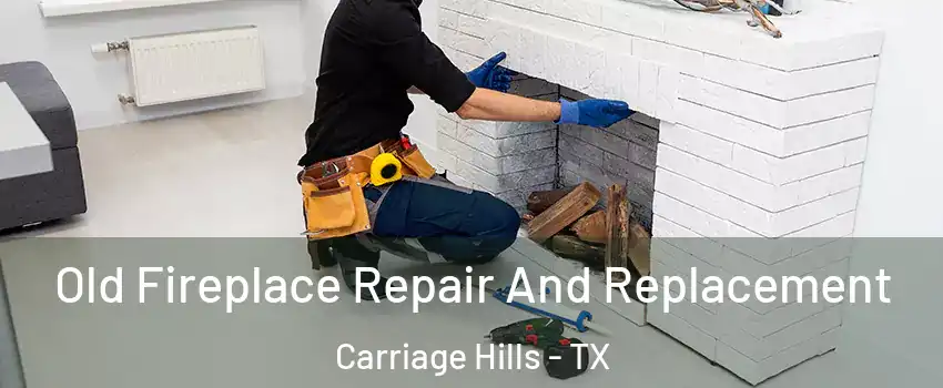 Old Fireplace Repair And Replacement Carriage Hills - TX
