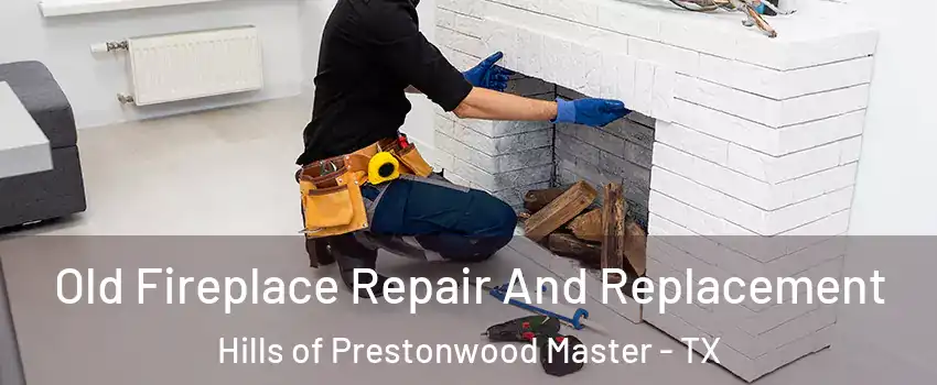 Old Fireplace Repair And Replacement Hills of Prestonwood Master - TX