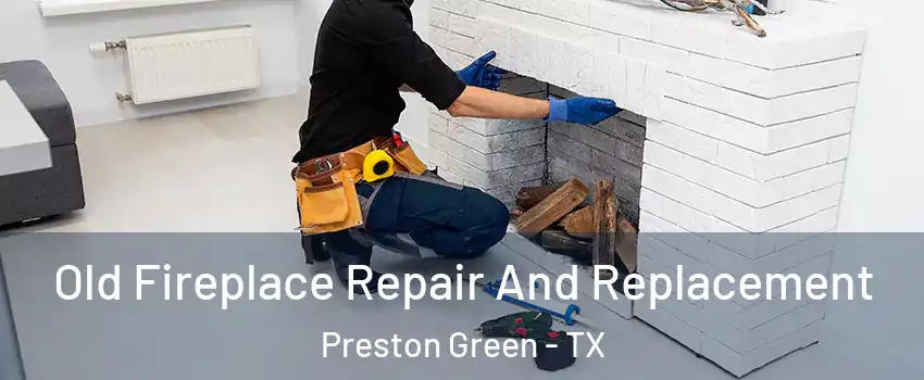 Old Fireplace Repair And Replacement Preston Green - TX